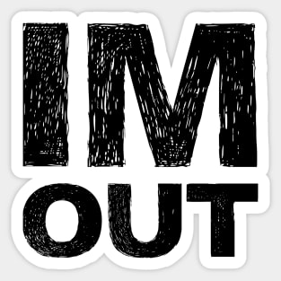 IM OUT grungy black Sticker